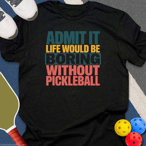 Boring Without Pickleball T-Shirt