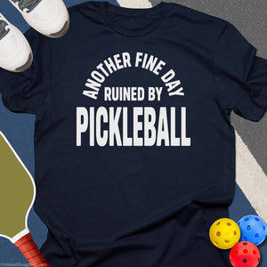Day Ruined by Pickleball T-Shirt