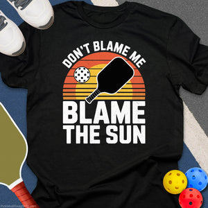 Blame The Sun Pickleball T-Shirt