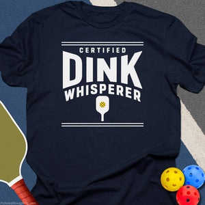 Certified Dink Whisperer T-Shirt