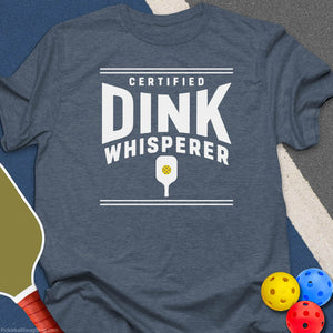 Certified Dink Whisperer T-Shirt