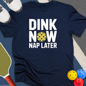 Dink Now Nap Later T-Shirt