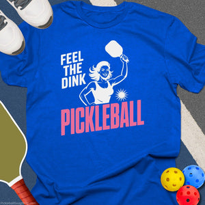 Feel The Dink Women T-Shirt