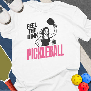 Feel The Dink Women T-Shirt