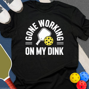 Gone Working, On My Dink T-Shirt