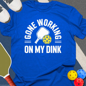 Gone Working, On My Dink T-Shirt