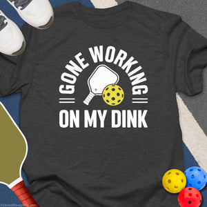 Gone Working, On My Dink T-Shirt