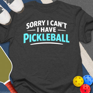 Sorry Have Pickleball T-Shirt