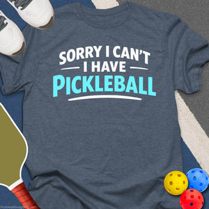 Sorry Have Pickleball T-Shirt