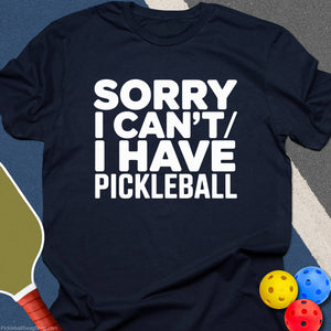 Have Pickleball Sorry T-Shirt