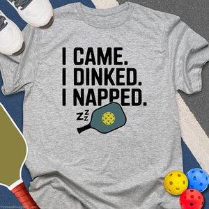 I Came, I Dinked, I Napped T-Shirt