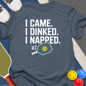 I Came, I Dinked, I Napped T-Shirt