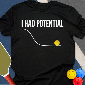 I Had Pickleball Potential T-Shirt