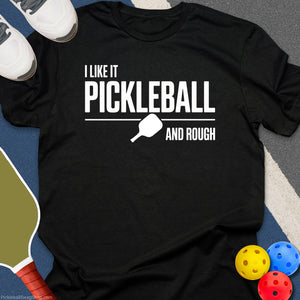 Like It Rough Pickleball T-Shirt