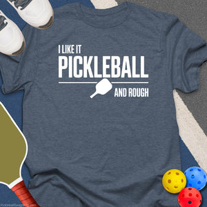 Like It Rough Pickleball T-Shirt