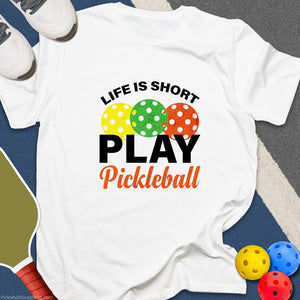 Life Short, Play Pickleball T-Shirt