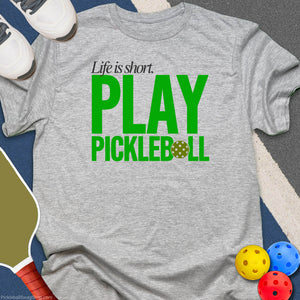 Life Is Short Pickleball T-Shirt