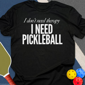 Need Pickleball T-Shirt