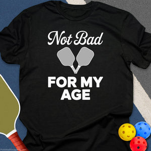 Not Bad For My Age T-Shirt