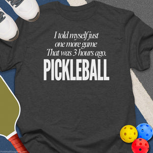 Told Myself One More Game Pickleball T-Shirt