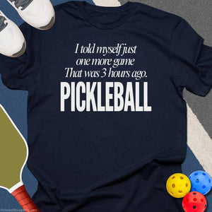 Told Myself One More Game Pickleball T-Shirt