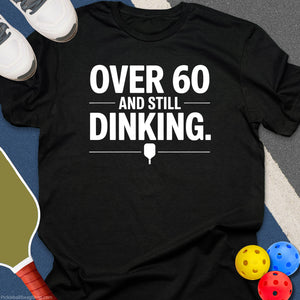 Over 60 Still Dinking T-Shirt