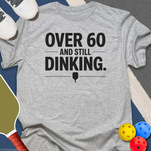 Over 60 Still Dinking T-Shirt