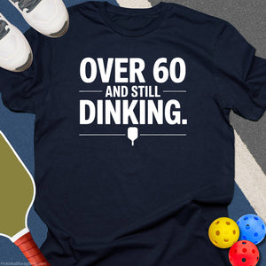 Over 60 Still Dinking T-Shirt
