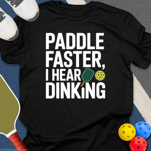 Paddle Faster Hear Dinking T-Shirt