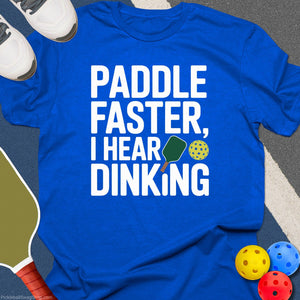 Paddle Faster Hear Dinking T-Shirt