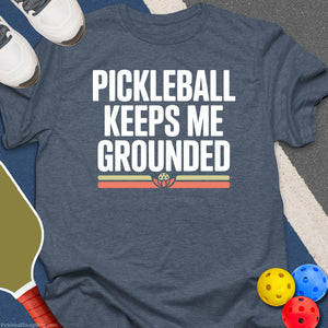 Pickleball Keeps Me Grounded T-Shirt