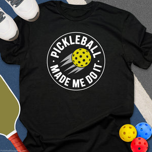 Pickleball Made Me Do It T-Shirt