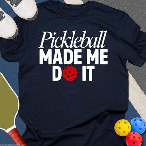 Pickleball Made Me T-Shirt