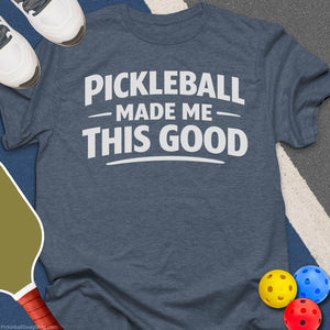 Pickleball Made Me Good T-Shirt