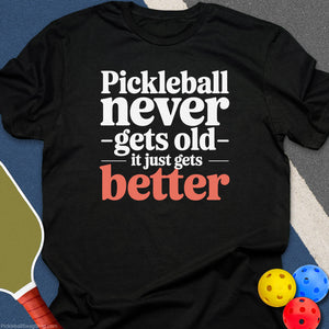 Pickleball Never Gets Old T-Shirt