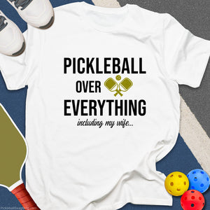 Pickleball Over My Wife T-Shirt