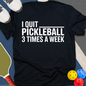 Quit Pickleball Weekly T-Shirt