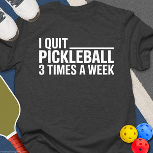 Quit Pickleball Weekly T-Shirt