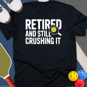 Retired, Still Crushing T-Shirt