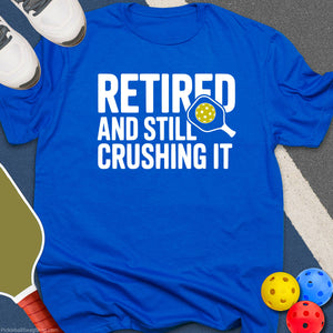 Retired, Still Crushing T-Shirt