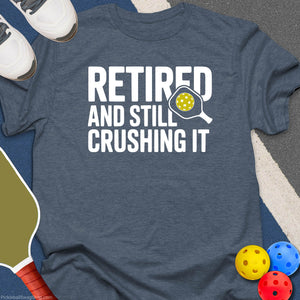Retired, Still Crushing T-Shirt
