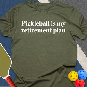 Retirement Plan: Pickleball T-Shirt