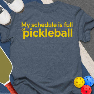 Schedule Full of Pickleball T-Shirt