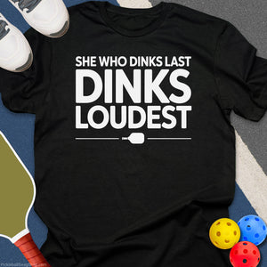 She Dinks Loudest T-Shirt