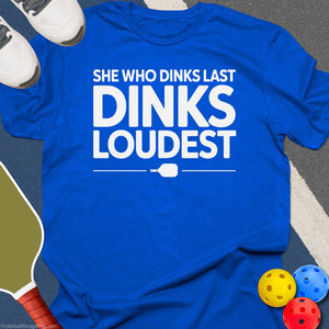 She Dinks Loudest T-Shirt