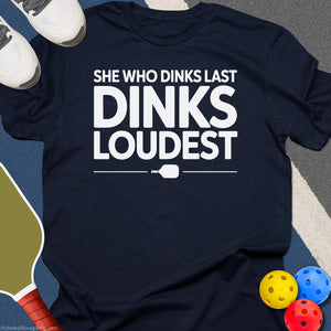 She Dinks Loudest T-Shirt