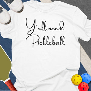 Y'All Need Pickleball T-Shirt
