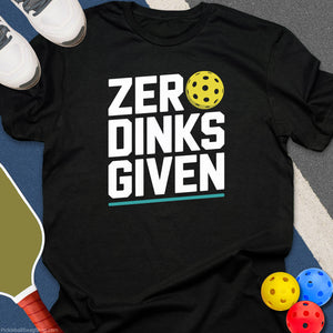 Zero Dinks Given T-Shirt