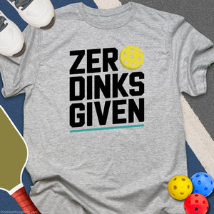 Zero Dinks Given T-Shirt