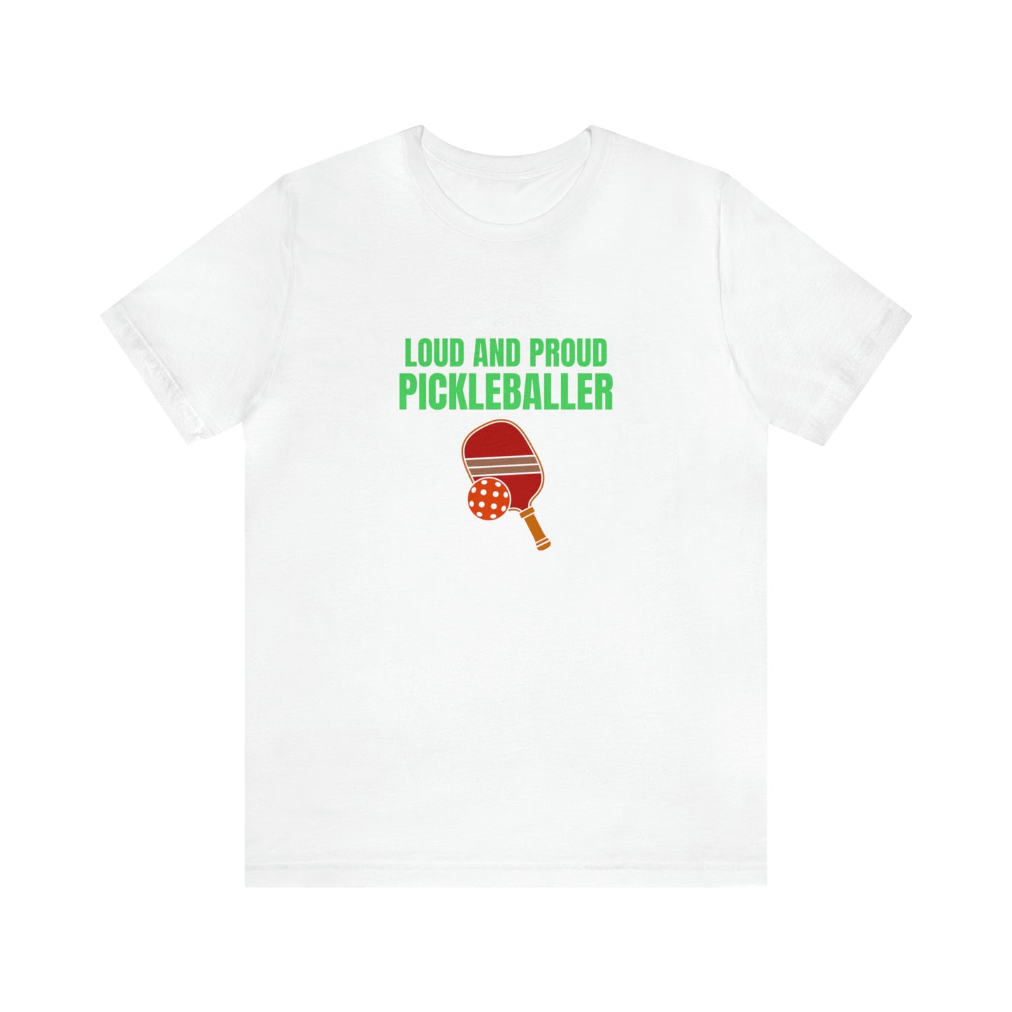 Loud and Proud Pickleball T-Shirt